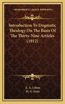 Hardcover Introduction To Dogmatic Theology On The Basis Of The Thirty-Nine Articles (1912) Book