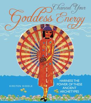 Hardcover Channel Your Goddess Energy: Discover the Power of These Ancient Archetypes Book