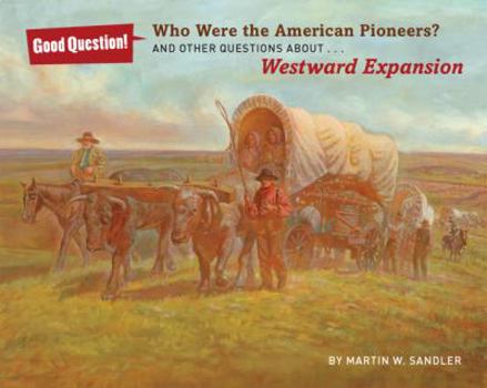Paperback Who Were the American Pioneers?: And Other Questions about Westward Expansion Book