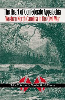 The Heart of Confederate Appalachia: Western North Carolina in the Civil War (Civil War America) - Book  of the Civil War America