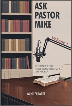 Paperback Ask Pastor Mike (Volume 1): Responding to the Questions Christians Are Asking Book