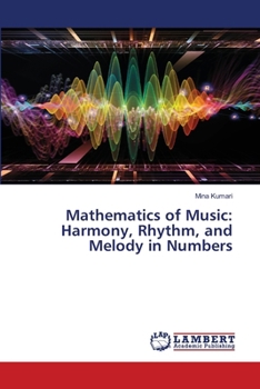 Mathematics of Music: Harmony, Rhythm, and Melody in Numbers