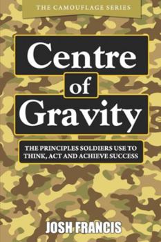 Paperback Centre of Gravity: The principles soldiers use to think, act and achieve success Book