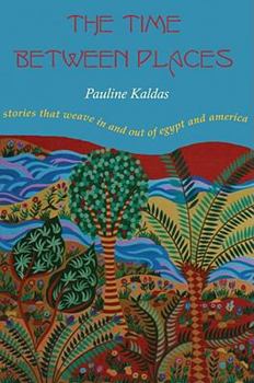 Paperback The Time Between Places: Stories That Weave in and Out of Egypt and America Book