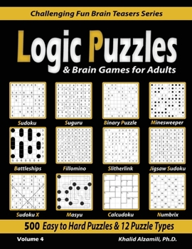 Paperback Logic Puzzles & Brain Games for Adults: 500 Easy to Hard Puzzles & 12 Puzzle Types (Sudoku, Fillomino, Battleships, Calcudoku, Binary Puzzle, Slitherl Book