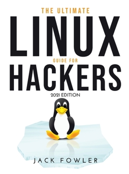 Hardcover The Ultimate Linux Guide for Hackers: 2021 Edition Book