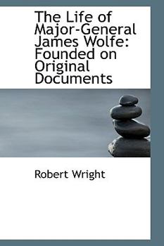 Paperback The Life of Major-General James Wolfe: Founded on Original Documents Book