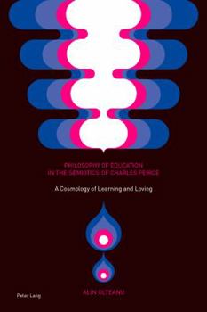 Paperback Philosophy of Education in the Semiotics of Charles Peirce: A Cosmology of Learning and Loving Book