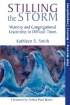Paperback Stilling the Storm: Worship and Congregational Leadership in Difficult Times Book