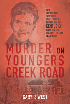 Hardcover Murder on Youngers Creek Road: How Car Thieves, Gamblers, Bootleggers & Bombers in One Kentucky Town Ignited a Murder-For-Hire in Another Book