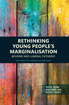 Paperback Rethinking Young People's Marginalisation: Beyond Neo-Liberal Futures? Book