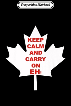 Paperback Composition Notebook: Canada Maple Leaf Canadian Funny Meme Keep Calm Eh Premium Journal/Notebook Blank Lined Ruled 6x9 100 Pages Book