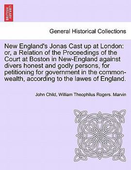 Paperback New England's Jonas Cast Up at London: Or, a Relation of the Proceedings of the Court at Boston in New-England Against Divers Honest and Godly Persons Book