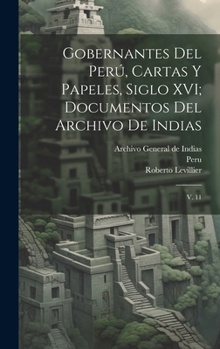 Hardcover Gobernantes del Perú, cartas y papeles, siglo XVI; documentos del Archivo de Indias: V. 11 [Spanish] Book