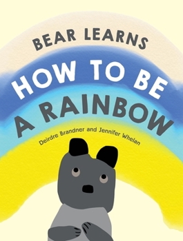 Hardcover Bear Learns How to Be a Rainbow Book