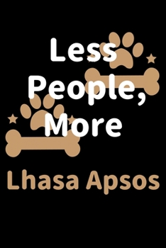 Paperback Less People, More Lhasa Apsos: Journal (Diary, Notebook) Funny Dog Owners Gift for Lhasa Apso Lovers Book