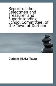 Paperback Report of the Selectmen and Treasurer and Superintending School Committee, of the Town of Durham Book