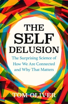 Hardcover The Self Delusion: The Surprising Science of How We Are Connected and Why That Matters Book