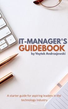 Paperback IT Managers Guidebook: A Starter Guide for Aspiring Leaders in the Technology Industry Book