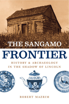 Hardcover The Sangamo Frontier: History and Archaeology in the Shadow of Lincoln Book