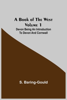 Paperback A Book of the West. Volume 1: Devon Being an introduction to Devon and Cornwall Book