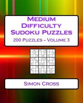 Paperback Medium Difficulty Sudoku Puzzles Volume 3: 200 Medium Sudoku Puzzles For Intermediate Players Book
