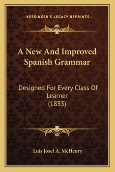 Paperback A New And Improved Spanish Grammar: Designed For Every Class Of Learner (1833) Book