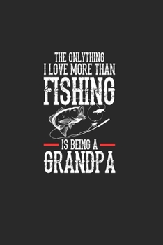 The Onlythink I Love More Than Fishing Is Being A Grandpa: Toller Kalender Für Jeden Angler Und Petrijünger. Ideal Zum Eintragen Deiner Angeltermine (German Edition)