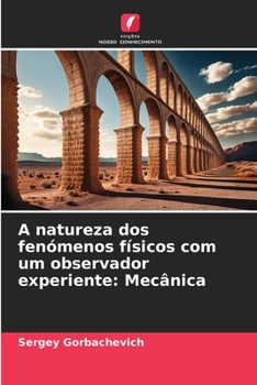 Paperback A natureza dos fenómenos físicos com um observador experiente: Mecânica [Portuguese] Book