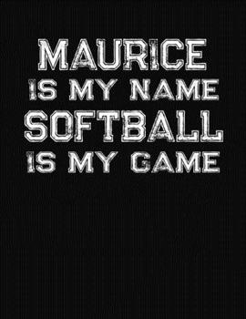 Paperback Maurice Is My Name Softball Is My Game: Softball Themed College Ruled Compostion Notebook - Personalized Gift for Maurice Book
