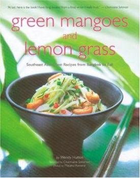 Hardcover Green Mango and Lemon Grass: Southeast Asia's Best Recipes from Bangkok to Bali Book