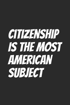 Paperback Citizenship Is The Most American Subject: Blank Lined Notebook Book