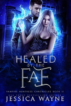 Healed by the Fae - Book #11 of the Vampire Huntress Chronicles