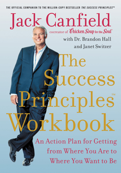 Paperback The Success Principles Workbook: An Action Plan for Getting from Where You Are to Where You Want to Be Book