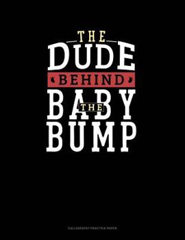 Paperback The Dude Behind The Baby Bump: Calligraphy Practice Paper Book