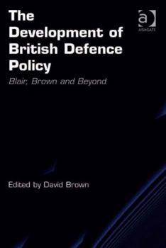 Hardcover The Development of British Defence Policy: Blair, Brown and Beyond Book