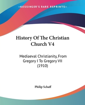 Paperback History Of The Christian Church V4: Mediaeval Christianity, From Gregory I To Gregory VII (1910) Book