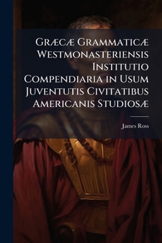 Paperback Græcæ Grammaticæ Westmonasteriensis Institutio Compendiaria in Usum Juventutis Civitatibus Americanis Studiosæ [Latin] Book