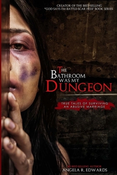 Paperback The Bathroom Was My Dungeon: True Tales of Surviving an Abusive Marriage Book