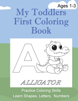 Paperback My Toddlers First Coloring Book: Great for ages 1-3 to practice learning skills Book