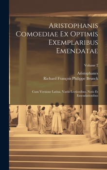 Hardcover Aristophanis Comoediae Ex Optimis Exemplaribus Emendatae: Cum Versione Latina, Variis Lectionibus, Notis Et Emendationibus; Volume 2 [Latin] Book