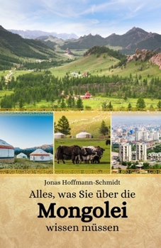 Alles, was Sie über die Mongolei wissen müssen (German Edition)