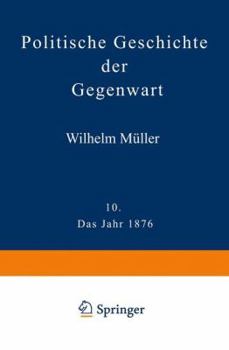 Paperback Politische Geschichte Der Gegenwart: X. Das Jahr 1876 [German] Book