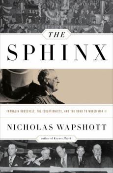 Hardcover The Sphinx: Franklin Roosevelt, the Isolationists, and the Road to World War II Book