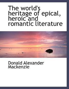 Paperback The World's Heritage of Epical, Heroic and Romantic Literature Book