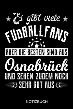 Es gibt viele Fußballfans aber die besten sind aus Osnabrück und sehen zudem noch sehr gut aus: A5 Notizbuch | Liniert 120 Seiten | ... | Muttertag | Namenstag (German Edition)