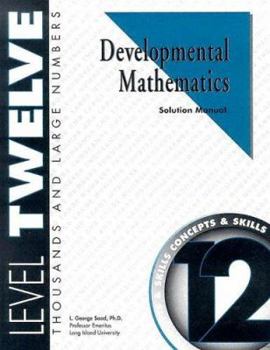 Paperback Developmental Mathematics Solution Manual, Level 12. Thousands and Large Numbers: Concepts and Skills Book