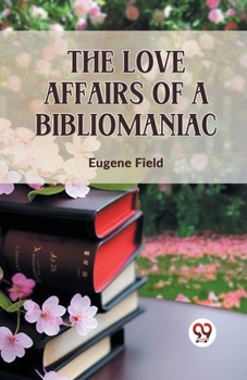 The Love Affairs Of A Bibliomaniac