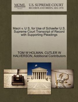 Paperback Macri V. U S, for Use of Schaefer U.S. Supreme Court Transcript of Record with Supporting Pleadings Book