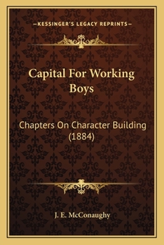 Paperback Capital For Working Boys: Chapters On Character Building (1884) Book